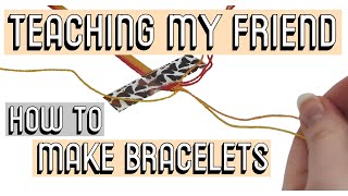 TEACHING MY FRIEND HOW TO MAKE BRACELETS CC  Friendship Bracelets [upl. by Winter117]