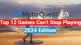 Top 12 Meta Quest 2  3 Games I Cant Stop Playing  2024 Edition [upl. by Oona67]