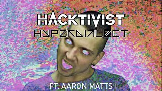 Hacktivist  HYPERDIALECT feat Aaron Matts  Official Video [upl. by Ruyam726]