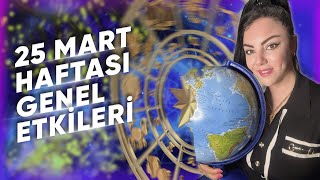 25 MART HAFTASI GENEL ETKİLER VE BURÇLAR Astrologmineolmez [upl. by Malloch]