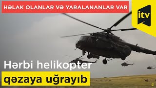 Hərbi helikopter qəzaya uğrayıb  həlak olanlar və yaralananlar var [upl. by Shugart]