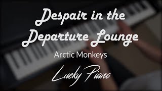 Piano Cover Despair in the Departure Lounge by Arctic Monkeys [upl. by Nap498]