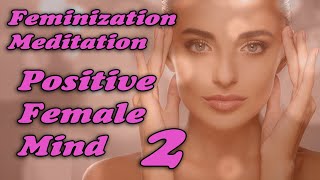 POSITIVE FEMALE MIND 2  Feminizing Meditation  MTF TG PreOp PostOp LGTBQ [upl. by Norrek]