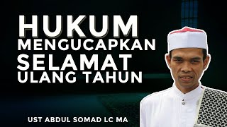 HUKUM MENGUCAPKAN SELAMAT ULANG TAHUN  UST ABDUL SOMAD [upl. by Abekam]