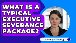 What Is A Typical Executive Severance Package  CountyOfficeorg [upl. by Llejk623]