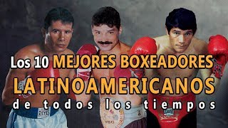 🥊Boxeo Top 10 Mejores Boxeadores Latinoamericanos de todos los tiempos Los mejores de la historia [upl. by Collar]