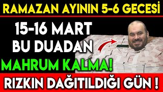 RAMAZAN AYININ 56 GECESİ 1516 MART BU DUADAN MAHRUM KALMA  RIZKIN DAĞILDIĞI GÜN [upl. by Duquette]