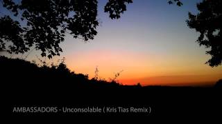 AMBASSADORS  Unconsolable Kris Tias Remix [upl. by Di538]