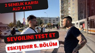 SEVGİLİNİ TEST ET ESKİŞEHİR 5 BÖLÜM 2 Senelik Karısını Test Etti [upl. by Accemahs]