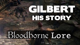 Bloodborne Lore  Gilberts Entire Story [upl. by Tarra]