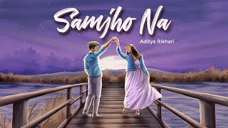 Aditya Rikhari  SAMJHO NA  NASAMAJH [upl. by Sophi]