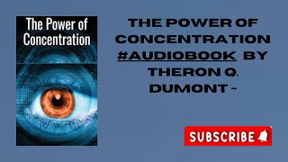 The Power of Concentration  Audiobook by Theron Q Dumont [upl. by Risley]