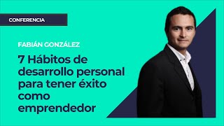 7 Hábitos de desarrollo personal para tener éxito como emprendedor⎮Fabián González [upl. by Yeleak904]