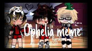 Ophelia memehaikyuukurokenWITH THI TWEST6k special Omg💀✌🏽 [upl. by Innej]