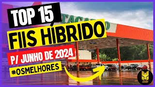 TOP 15 FIIS HÍBRIDOS  JUNHO 2024 [upl. by Molly568]