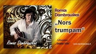 Romas Dambrauskas Nors trumpam [upl. by Keele]