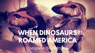 When Dinosaurs Roamed America Complete Soundtrack [upl. by Amyas]