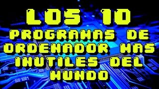 LOS 10 PROGRAMAS DE ORDENADOR MAS INUTILES DEL MUNDO  8cho [upl. by Yrkcaz]