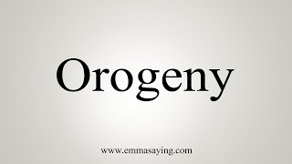 How To Say Orogeny [upl. by Ros]