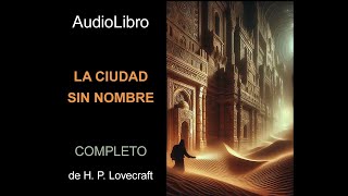 Audiolibro La ciudad sin nombre de H P Lovecraft [upl. by Haroppizt58]