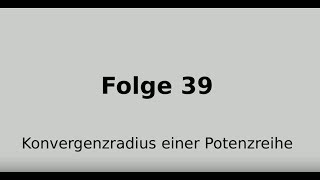 Konvergenzradius einer Potenzreihe Folge 39 [upl. by Ilsel275]