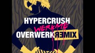 Hyper Crush  Werk Me OVERWERK Remix [upl. by Lleroj]