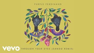 Purple Ferdinand  Through Your Eyes Sango Remix Audio [upl. by Gwennie]