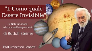 L Uomo quale Essere Invisibile  La Natura Umana Rudolf Steiner ProfFrancesco Leonetti [upl. by Eichman]