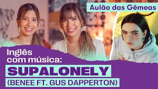 Inglês com a música Supalonely Benee ft Gus Dapperton  AULÃO DAS GÊMEAS [upl. by Nostaw]