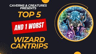 Top 5 and 1 worst Wizard Cantrips in DampD 5e [upl. by Elidad]