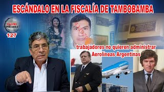 ESCÁNDALO EN LA FISCALÍA DE TAMBOBAMBA trabajadores no quieren administrar Aerolíneas Argentinas [upl. by Anikehs155]