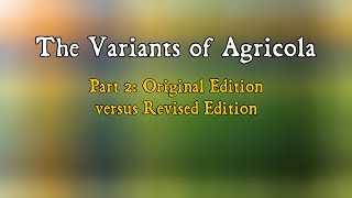 The Variants of Agricola Part 2 Original Edition versus Revised Edition [upl. by Suoivatnod632]