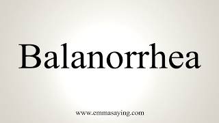 How To Pronounce Balanorrhea [upl. by Sayles]