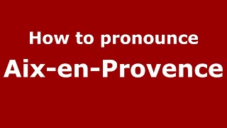 How to Pronounce AixenProvence  PronounceNamescom [upl. by Rovaert]