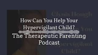 Season 2 Ep4  How Can You Help Your Hypervigilant Child [upl. by Moretta]