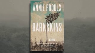 Praise for BARKSKINS by Annie Proulx [upl. by Ahsineg]