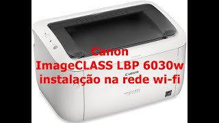 Canon ImageCLASS LBP 6030w instalação na rede wi fi [upl. by Kcirtap]