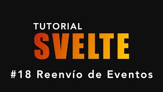 Tutorial SVELTE  18  Reenvío de Eventos svelte [upl. by Yreffej442]