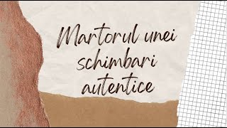 Martorul unei schimbari autentice [upl. by Sallad]