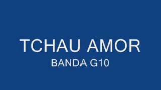 Tchau Amor BANDA G10 [upl. by Nazar570]