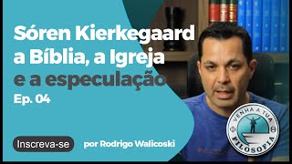 Sóren Kierkegaard a Bíblia a Igreja e a especulação  Ep 04 [upl. by Nimzay]