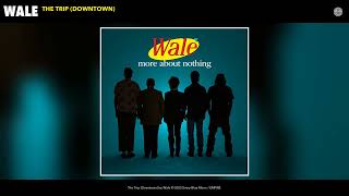 Wale  The Trip Downtown Official Audio [upl. by Huei]