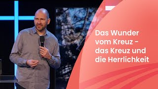 Das Wunder vom Kreuz  das Kreuz und die Herrlichkeit  Fabian Heinze  260323 [upl. by Nivra]