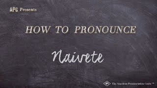 How to Pronounce Naivete Real Life Examples [upl. by Eseila337]