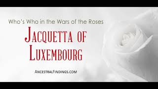 AF362 Jacquetta of Luxembourg Whos Who in the Wars of the Roses  Ancestral Findings Podcast [upl. by Monah172]