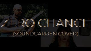 Zero Chance Soundgarden cover  ft Farrahmon [upl. by Mij527]