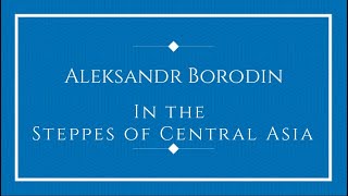 Aleksandr Borodin  In the Steppes of Central Asia [upl. by Ynor]