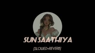 Sun Saathiya maahiya song  💗🍃SlowedReverb lofimusic « [upl. by Rhianna]