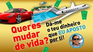 QUERES MUDAR DE VIDA 🚗✈️🏝 Dáme o teu dinheiro que EU aposto por ti 🤑 [upl. by Abell]