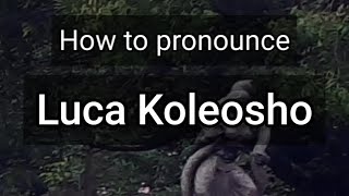 How to Pronounce Luca Koleosho [upl. by Candace]